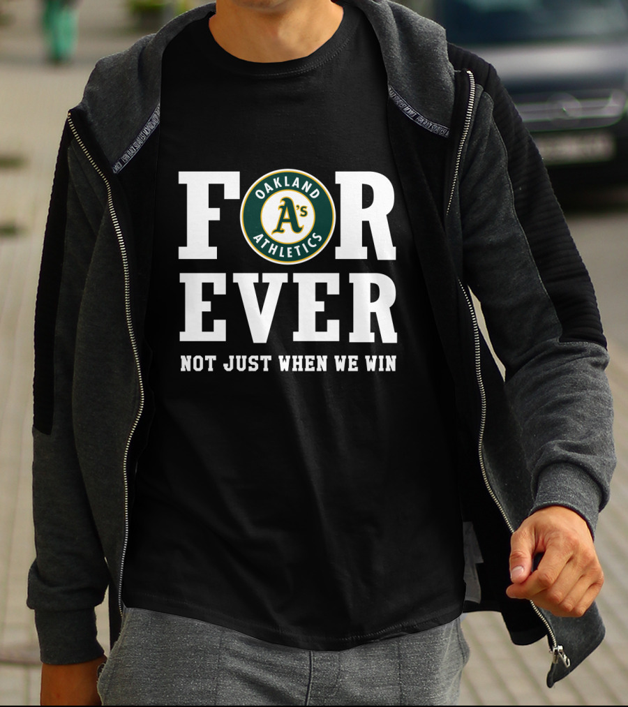 Oakland Athletics Forever Not Just When We Win T-Shirt