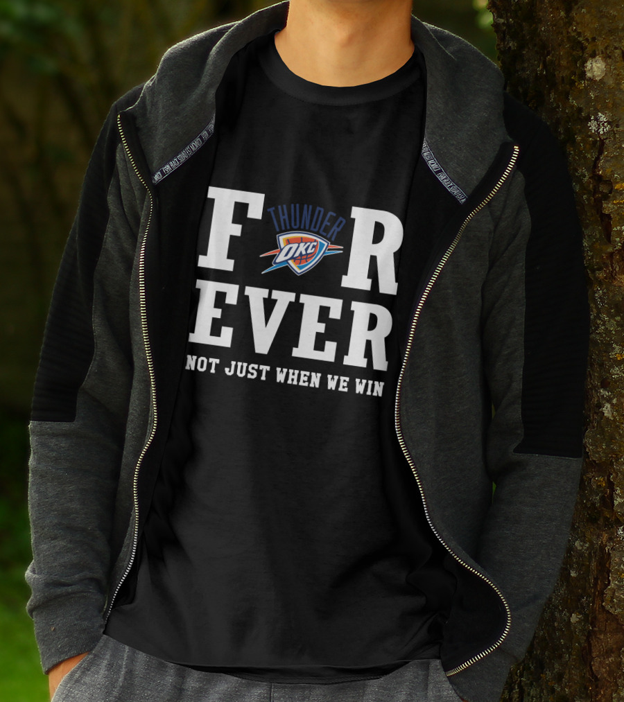 Oklahoma City Thunder Forever Not Just When We Win T-Shirt