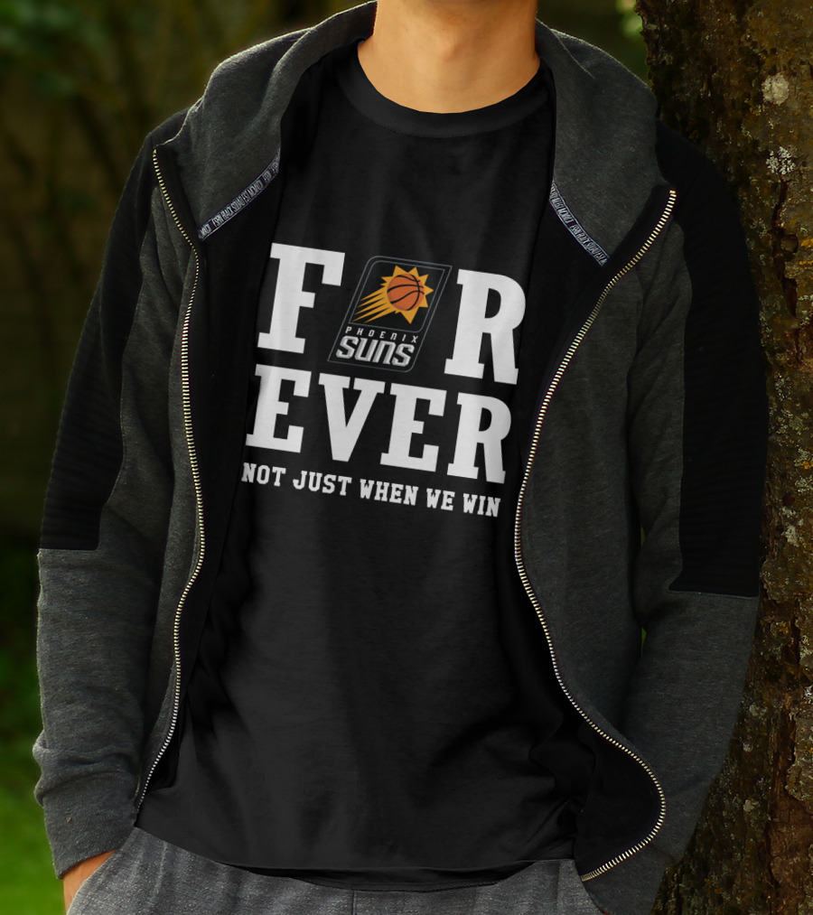 Forever Phoenix Suns Not Just When We Win T-Shirt