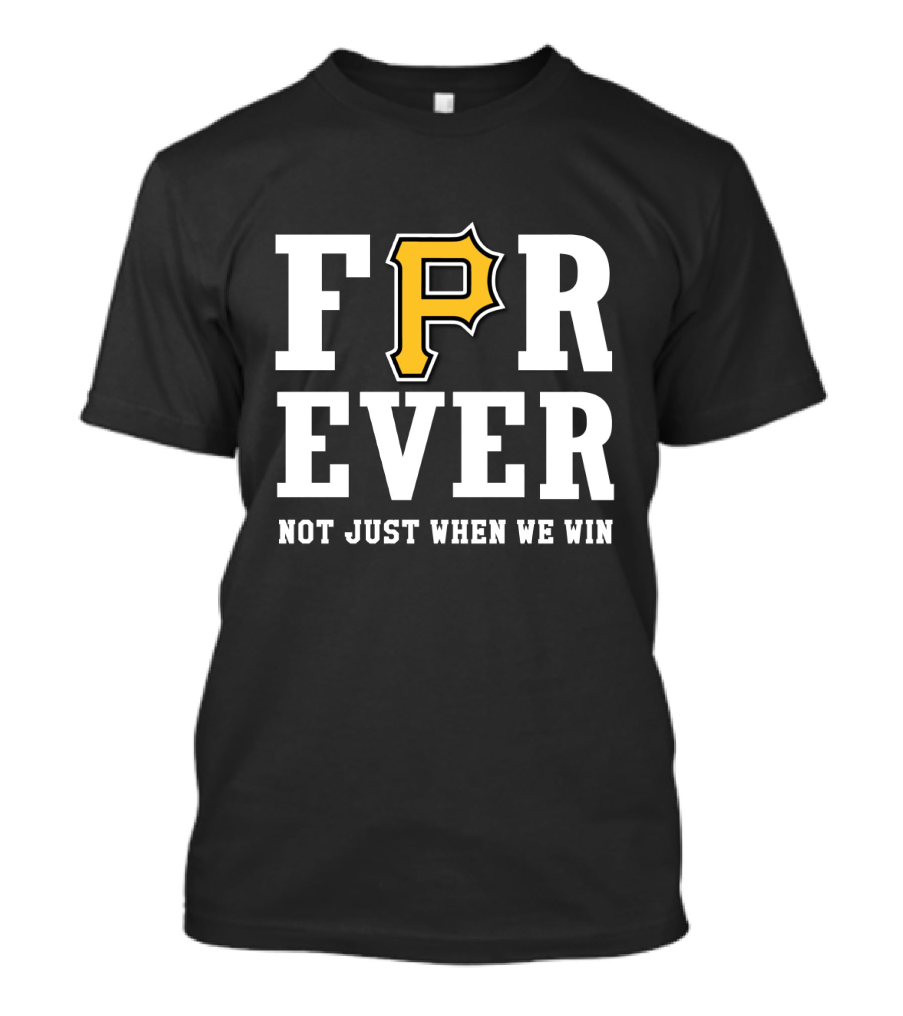 Pittsburgh Pirates Forever Not Just When We Win T-Shirt