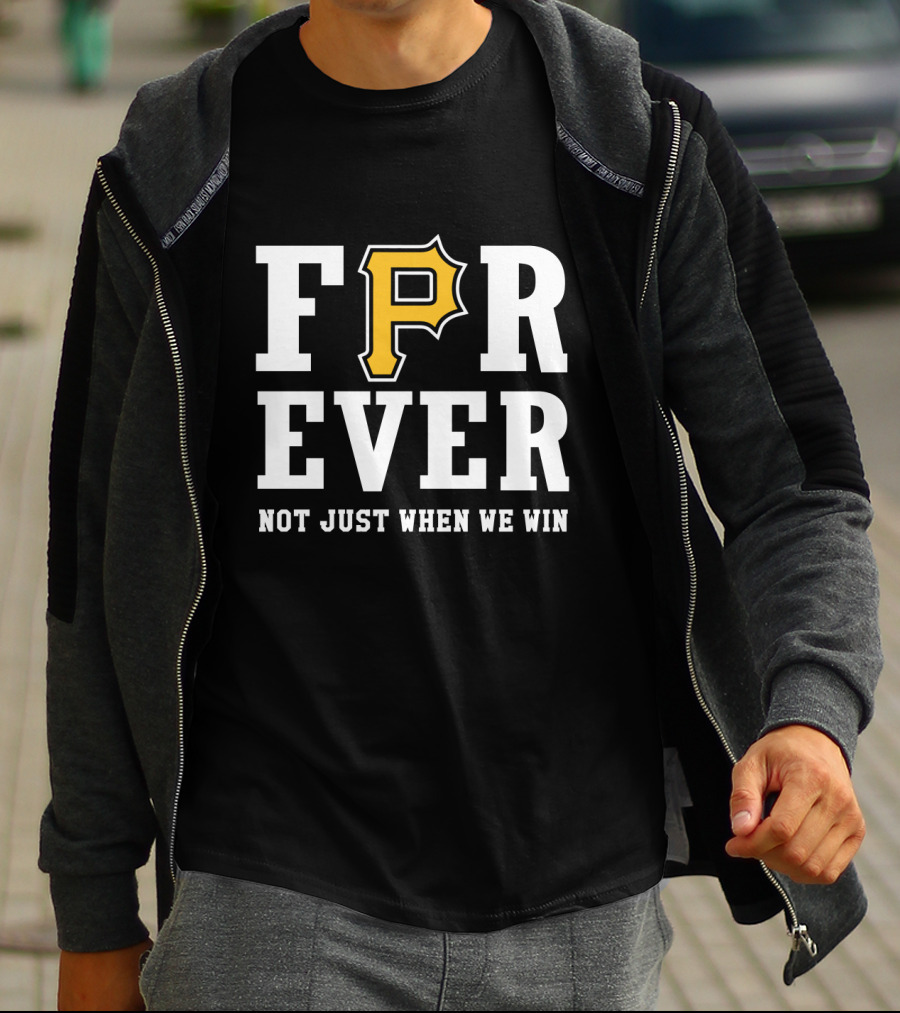 Pittsburgh Pirates Forever Not Just When We Win T-Shirt