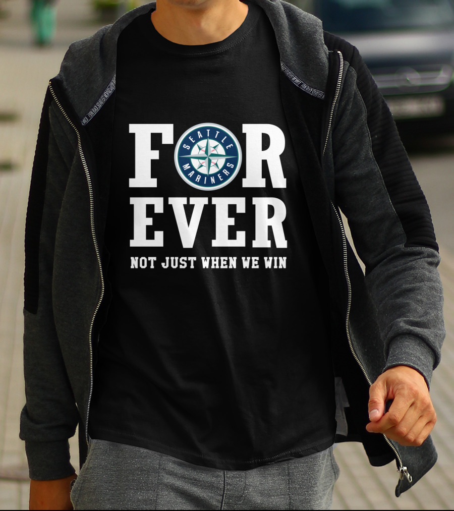Seattle Mariners Forever Not Just When We Win Fan Loyalty T-Shirt