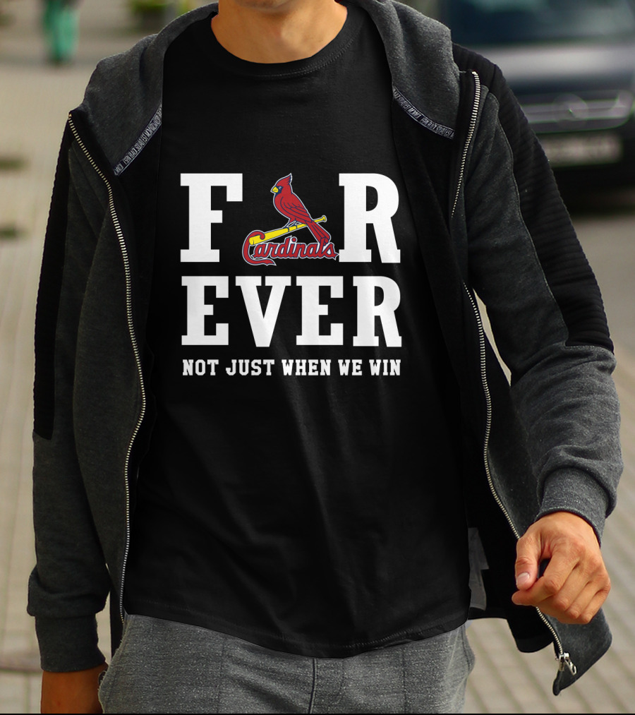 St. Louis Cardinals Forever Not Just When We Win T-Shirt