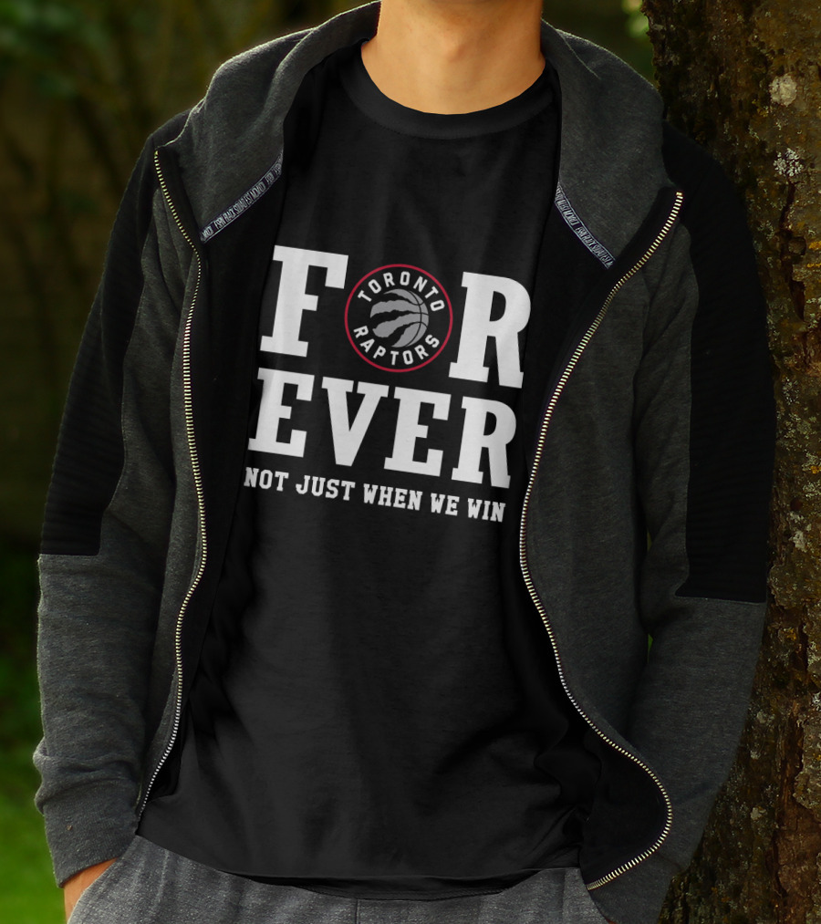 Toronto Raptors Forever Not Just When We Win T-Shirt