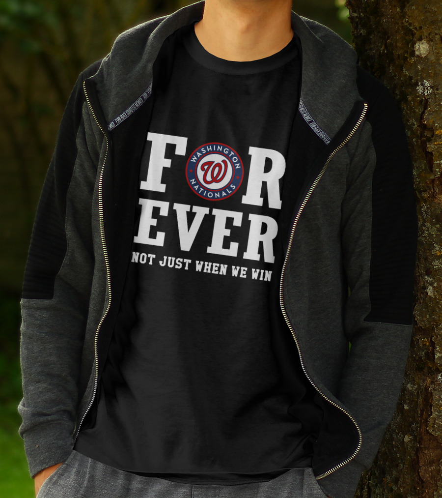 Washington Nationals Forever Not Just When We Win T-Shirt