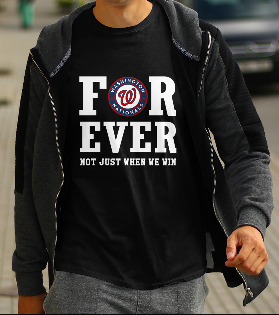 Washington Nationals Forever Not Just When We Win T-Shirt