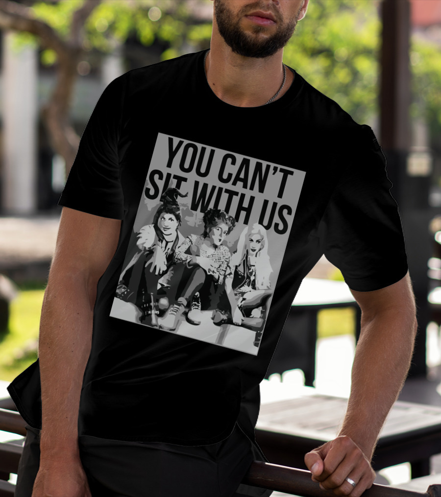 You Can't Sit With Us Hocus Pocus Sanderson Sisters Parody Fashion T-Shirt