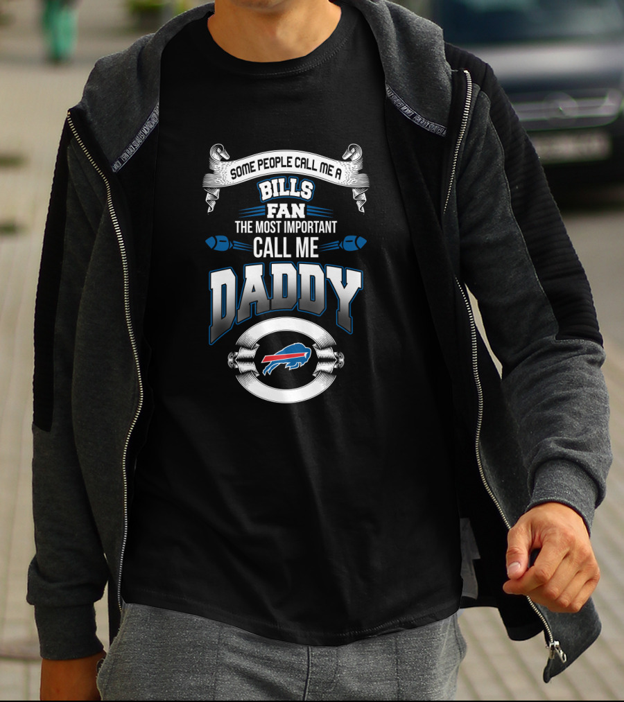 Some People Call Me A Bills Fan The Most Important Call Me Daddy Buffalo Bills Father's Day T-Shirt