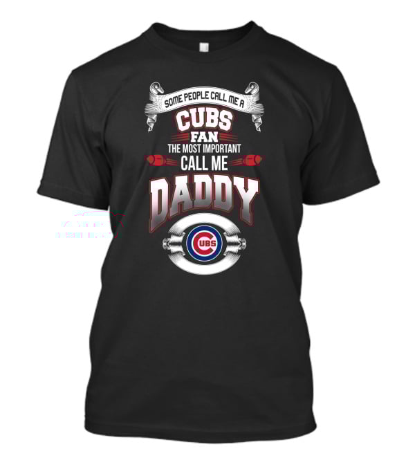 Cubs Fan The Most Important Call Me Daddy Chicago Cubs T-Shirt