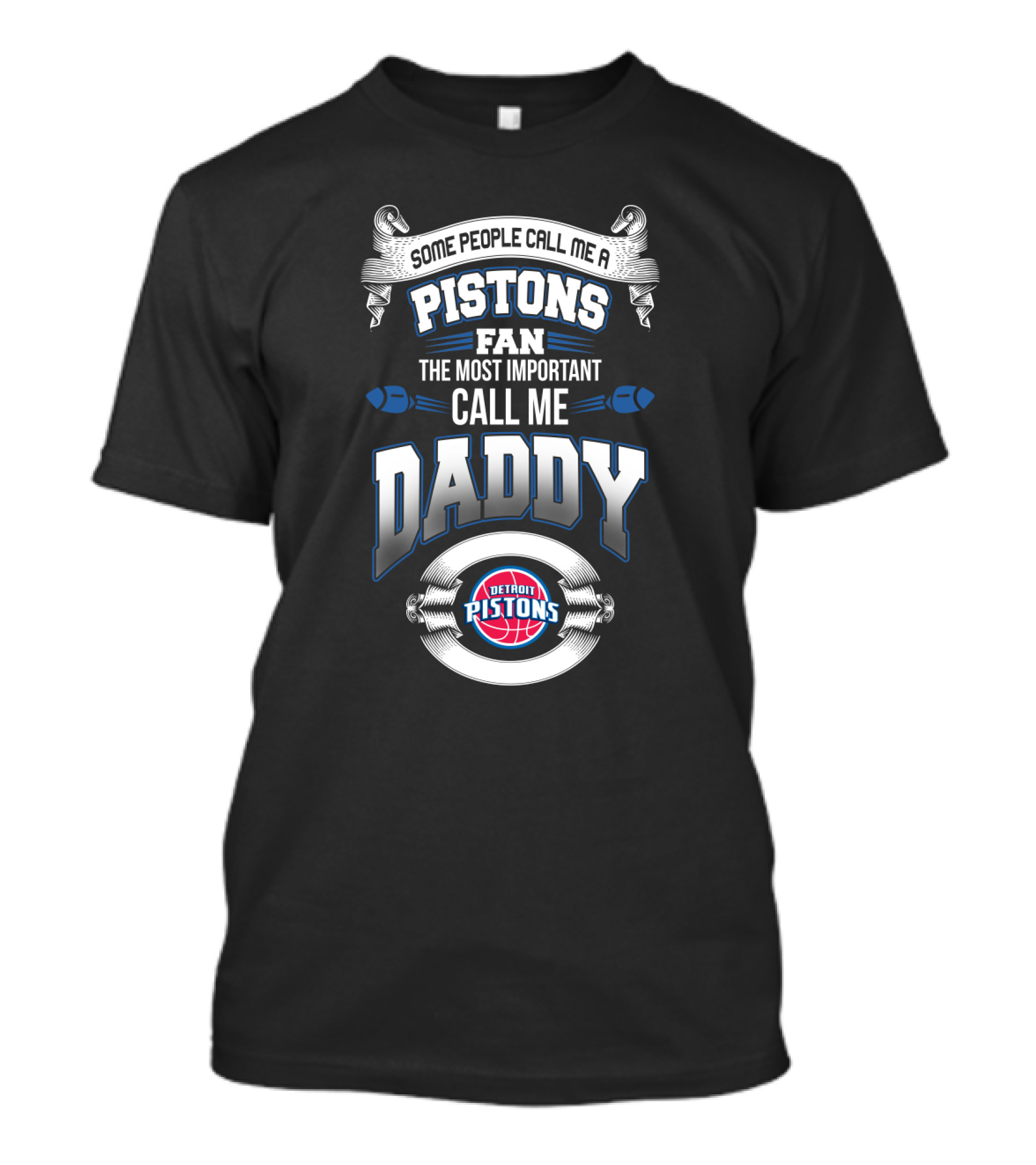 Some People Call Me A Pistons Fan The Most Important Call Me Daddy Detroit Pistons Father's Day T-Shirt