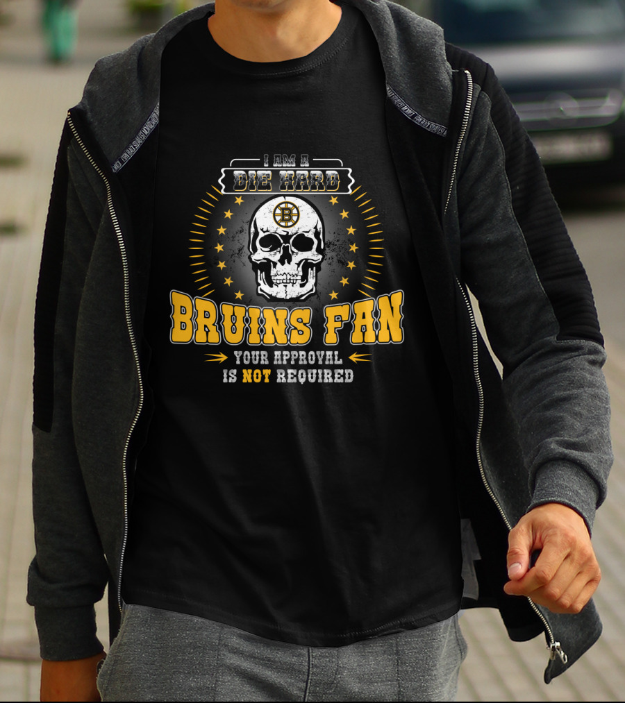 I Am A Die Hard Bruins Fan Your Approval Is Not Required Skull Boston Bruins T-Shirt