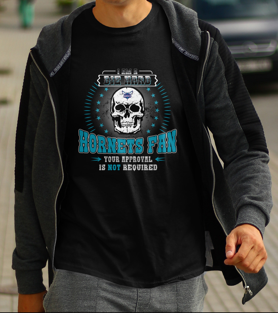 I Am A Die Hard Hornets Fan Your Approval Is Not Required T-Shirt