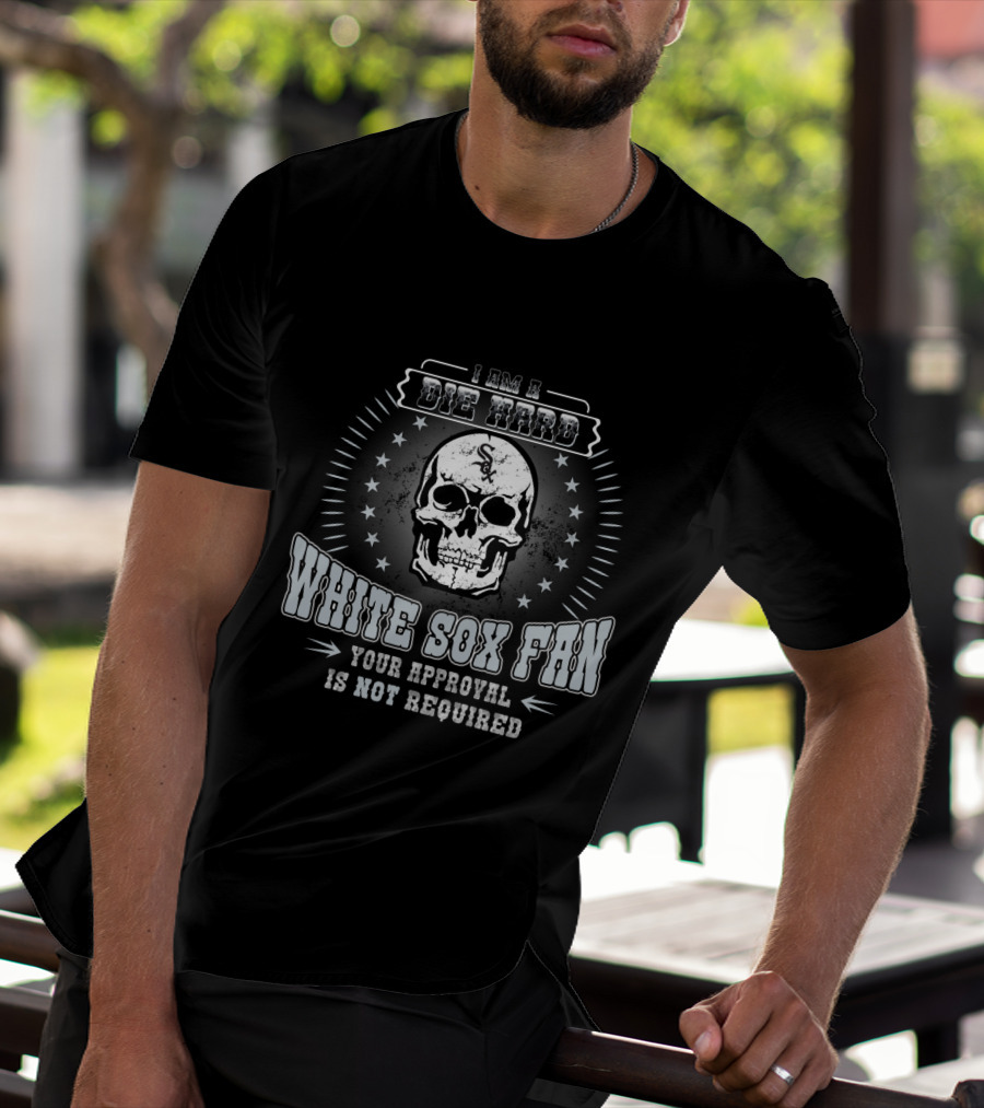 Die Hard Chicago White Sox Fan Your Approval Is Not Required Skull T-Shirt