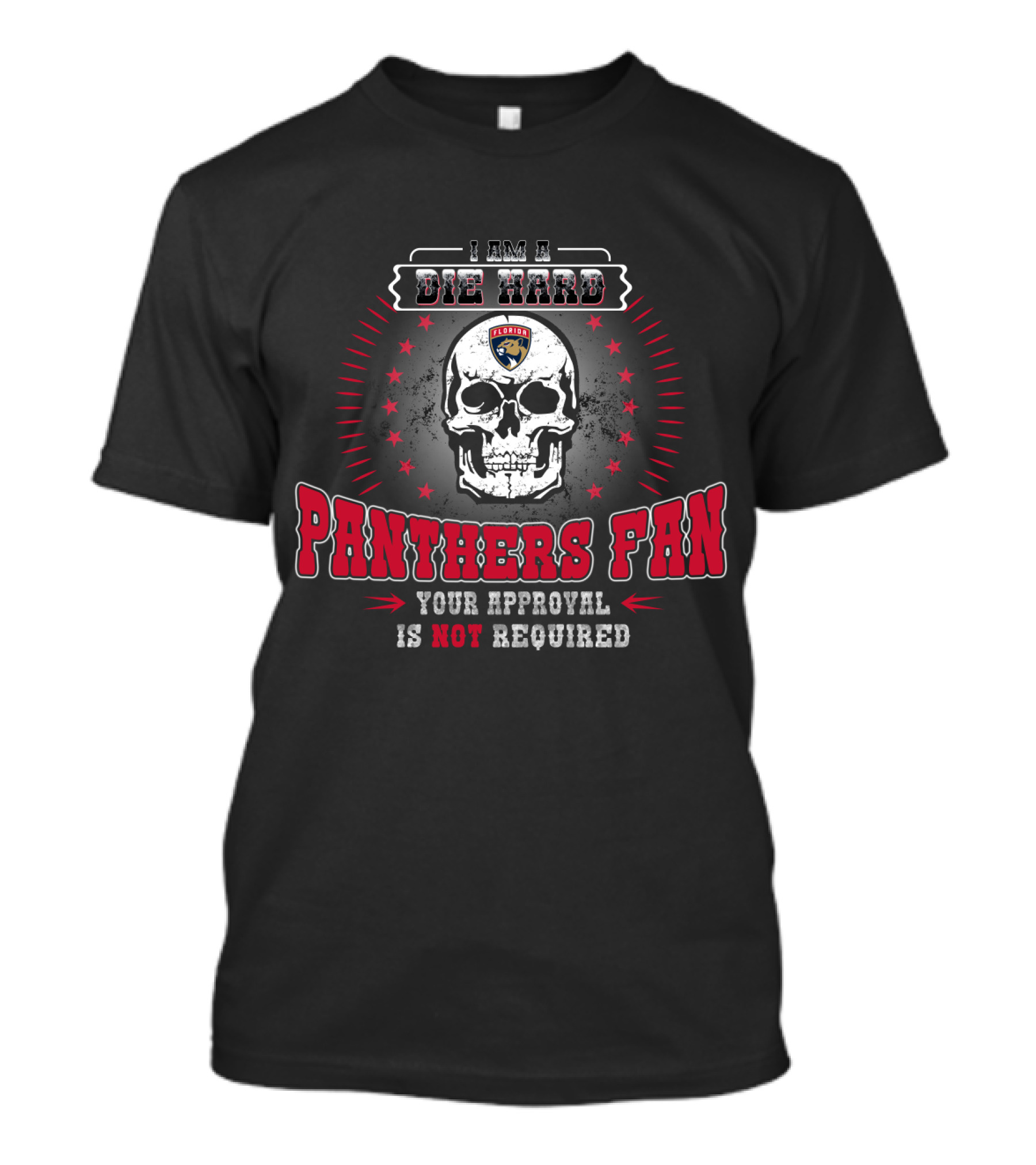 I Am A Die Hard Florida Panthers Fan Skull Your Approval Is Not Required T-Shirt