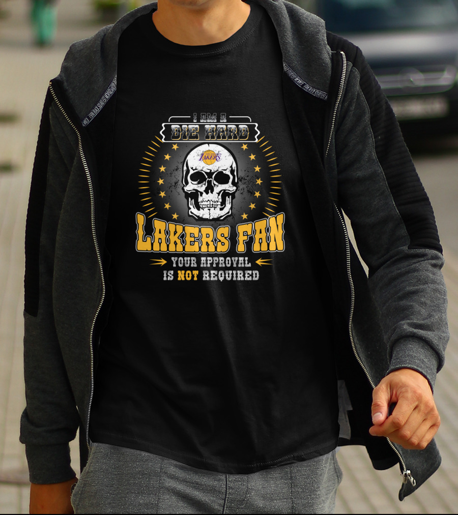 I Am A Die Hard Lakers Fan Your Approval Is Not Required T-Shirt
