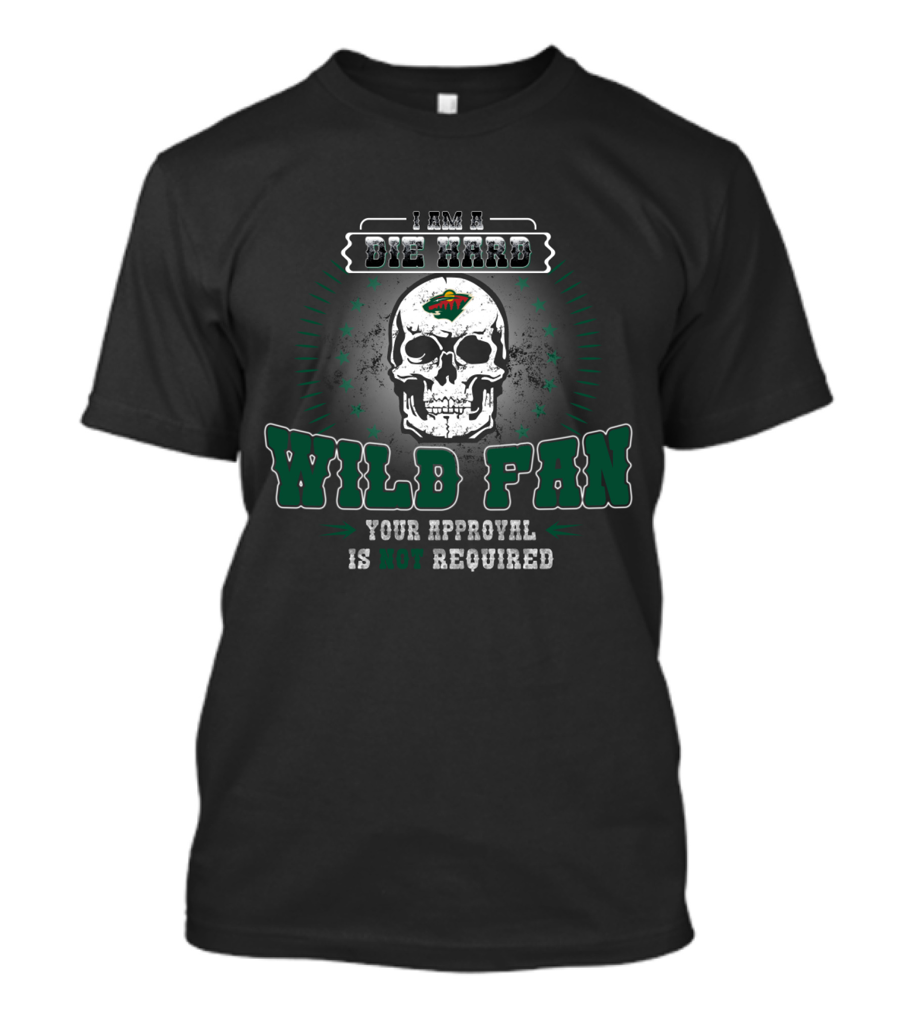 I Am A Die Hard Minnesota Wild Fan Skull Your Approval Is Not Required T-Shirt