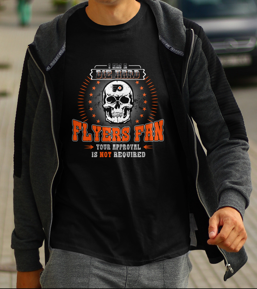 I Am A Die Hard Flyers Fan Your Approval Is Not Required T-Shirt