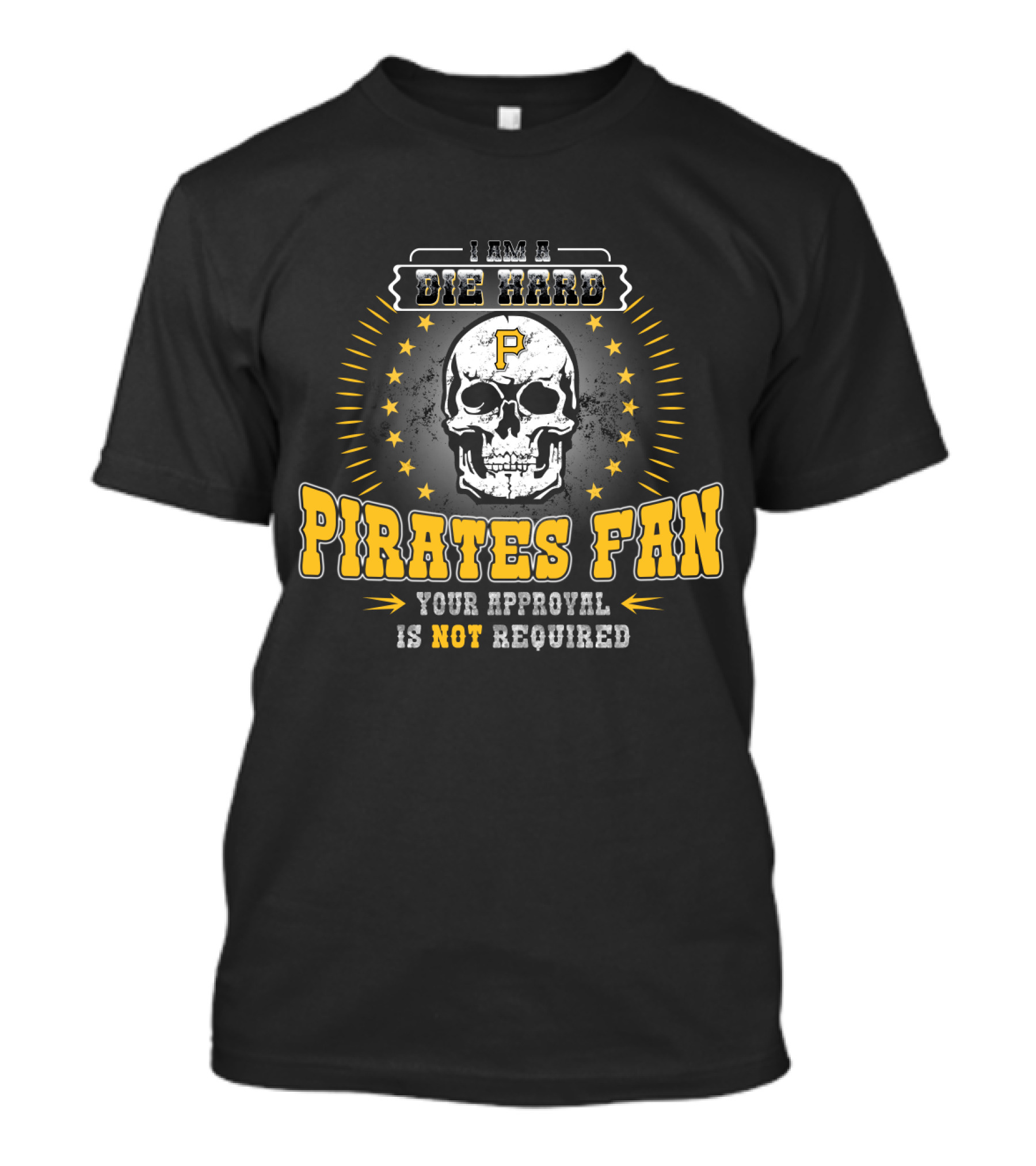 I Am A Die Hard Pirates Fan Your Approval Is Not Required Skull Stars T-Shirt