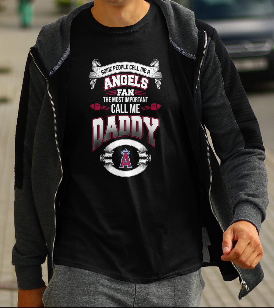 Some People Call Me Los Angeles Angels Fan The Most Important Call Me Daddy T-Shirt