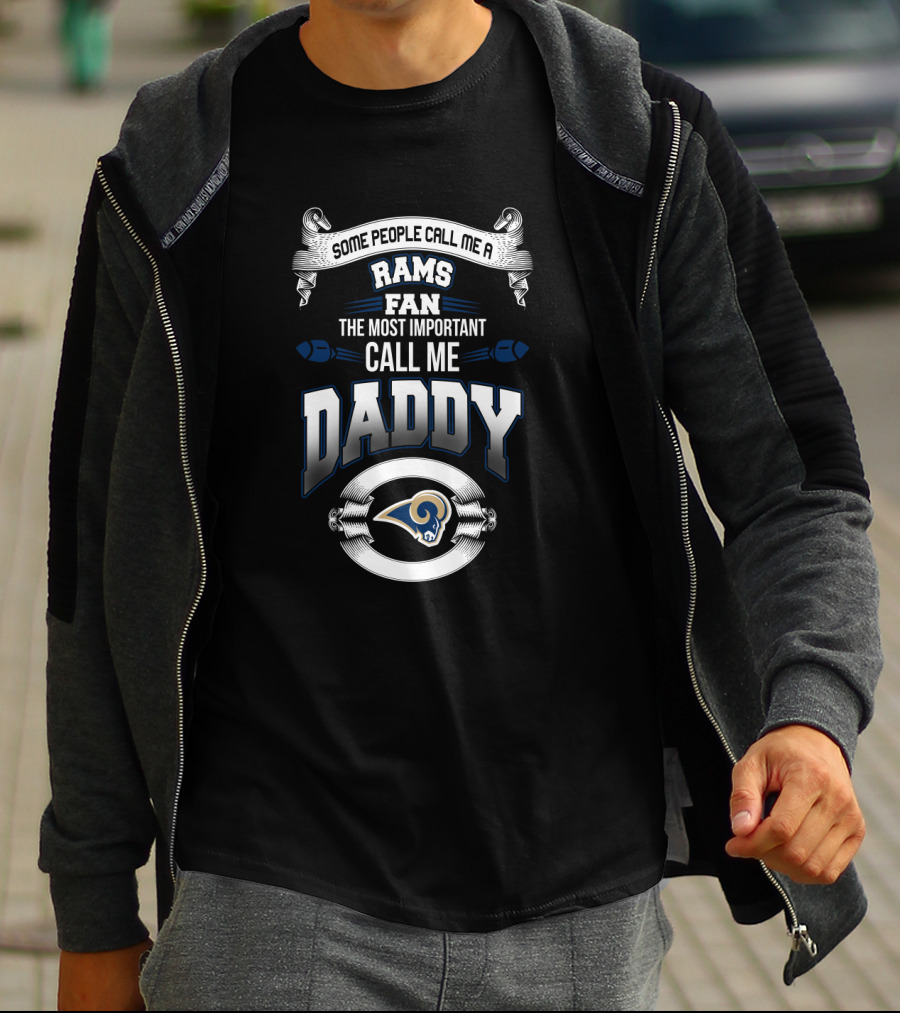 Some People Call Me A Rams Fan The Most Important Call Me Daddy T-Shirt