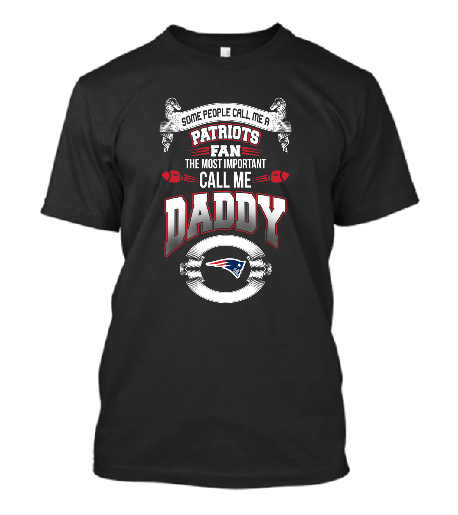 Some People Call Me A Patriots Fan The Most Important Call Me Daddy New England Patriots Father's Day T-Shirt