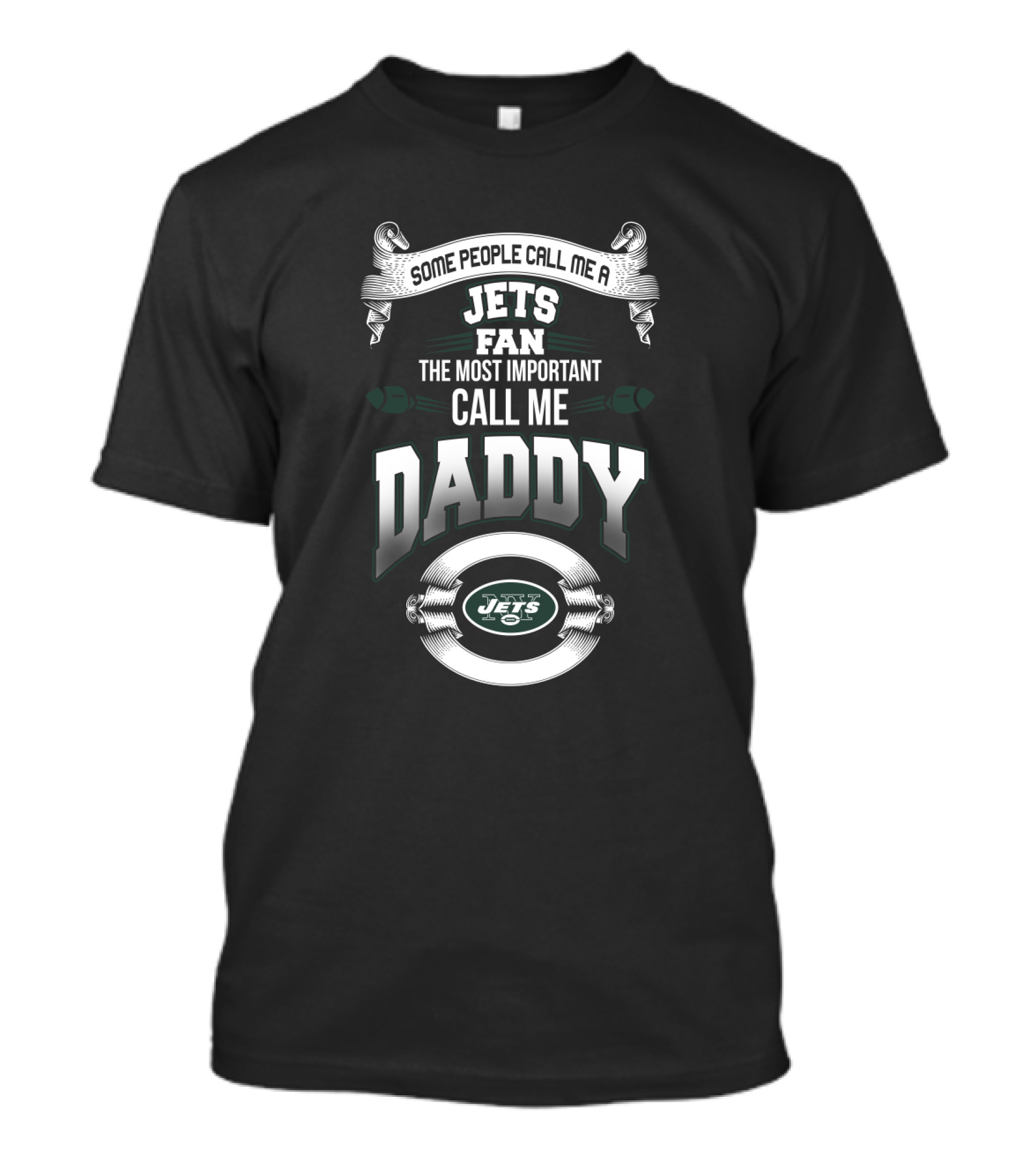 Some People Call Me A Jets Fan The Most Important Call Me Daddy New York Jets T-Shirt