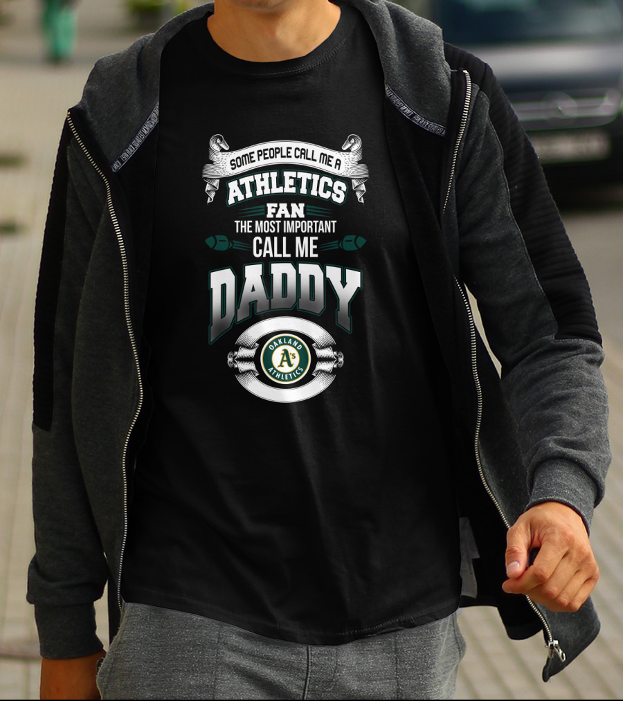 Oakland Athletics Fan Call Me Daddy Some People Call Me Athletics Fan T-Shirt