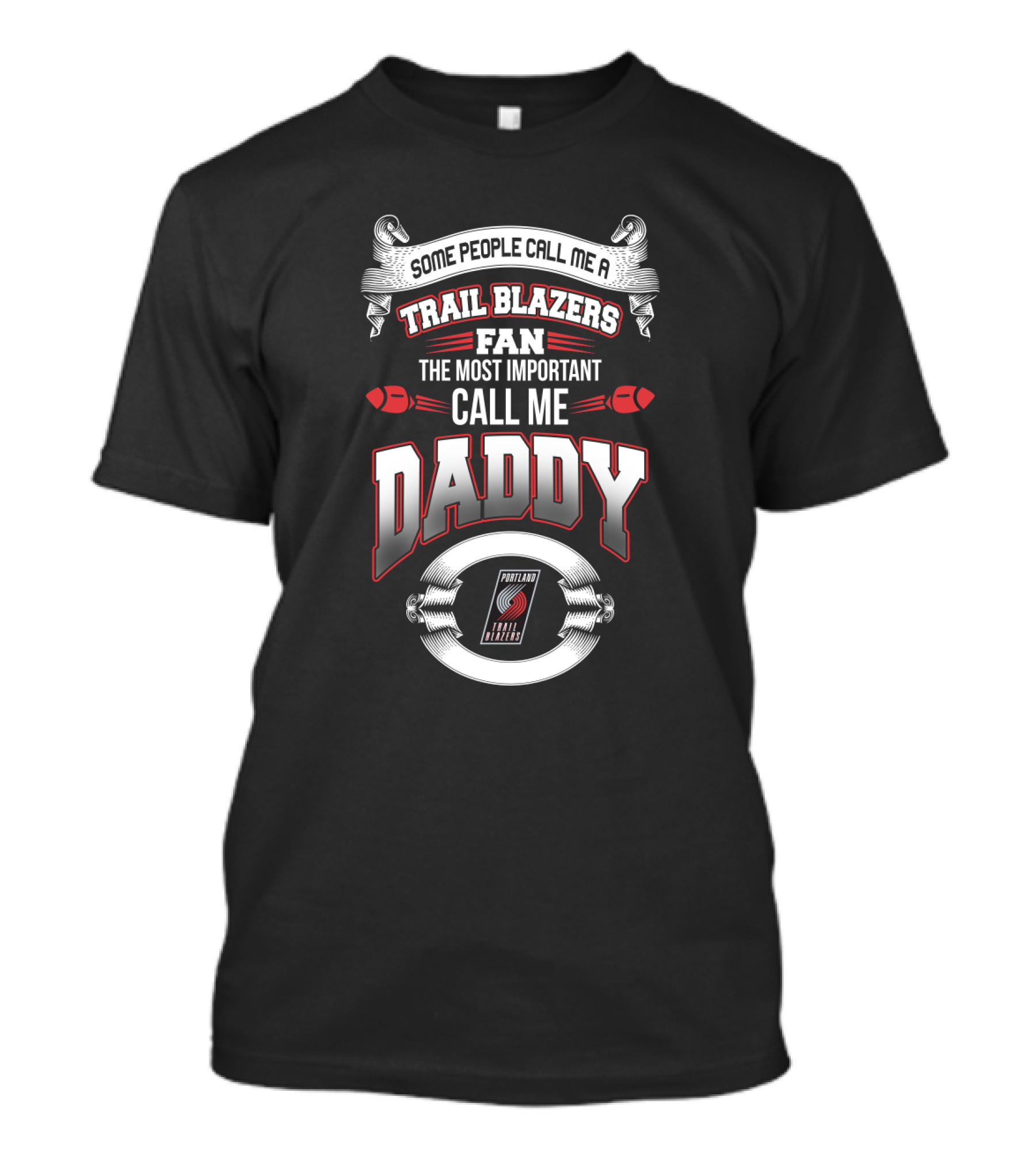 Some People Call Me A Trail Blazers Fan The Most Important Call Me Daddy Portland Trail Blazers T-Shirt