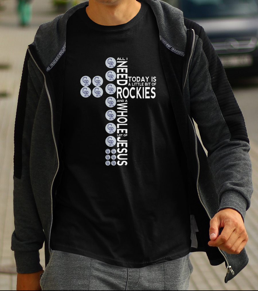 All I Need Today Is A Little Bit Of Rockies And A Whole Lot Of Jesus T-Shirt
