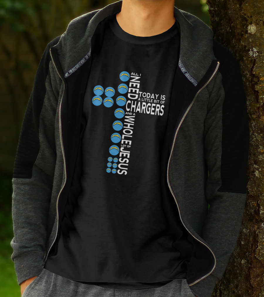 All I Need Today Is A Little Bit Of Chargers And A Whole Lot Of Jesus T-Shirt