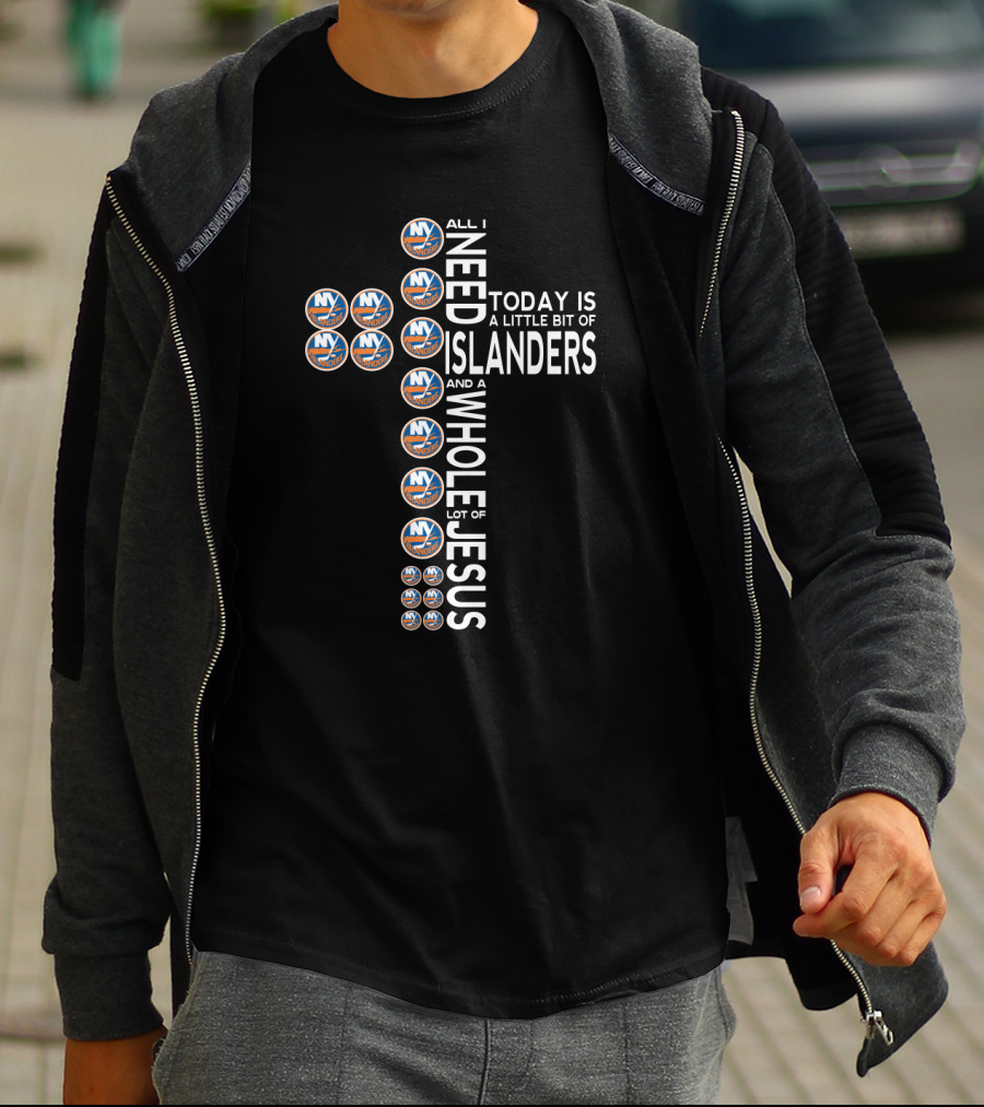 All I Need Today Is A Little Bit Of Islanders And A Whole Lot Of Jesus T-Shirt