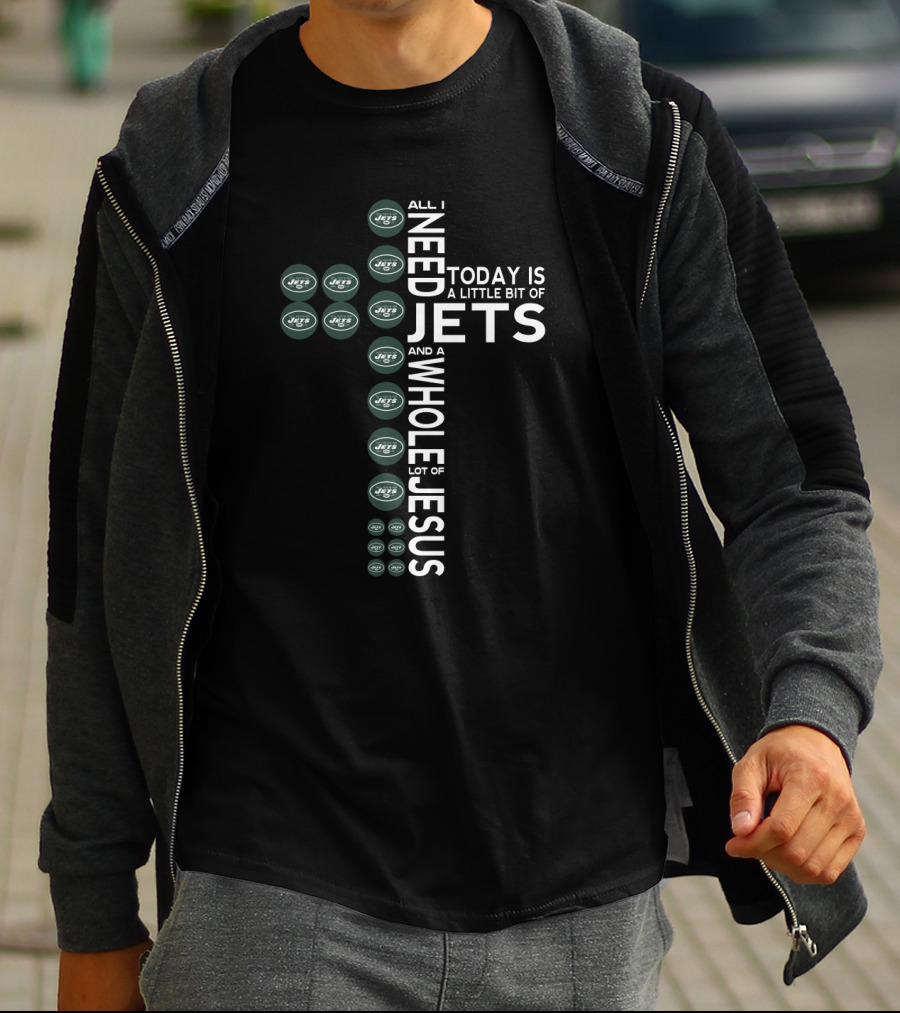 All I Need Today Is A Little Bit Of Jets And A Whole Lot Of Jesus T-Shirt