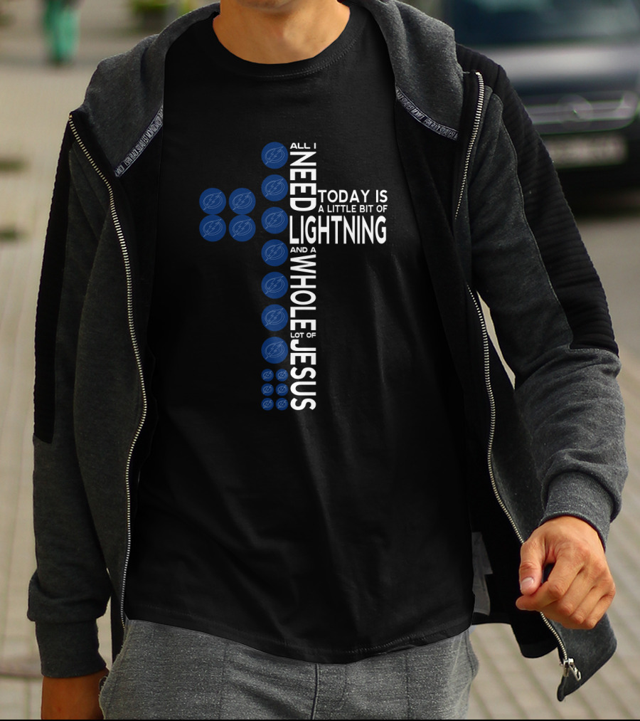 All I Need Today Is A Little Bit Of Lightning And A Whole Lot Of Jesus Tampa Bay Fans T-Shirt