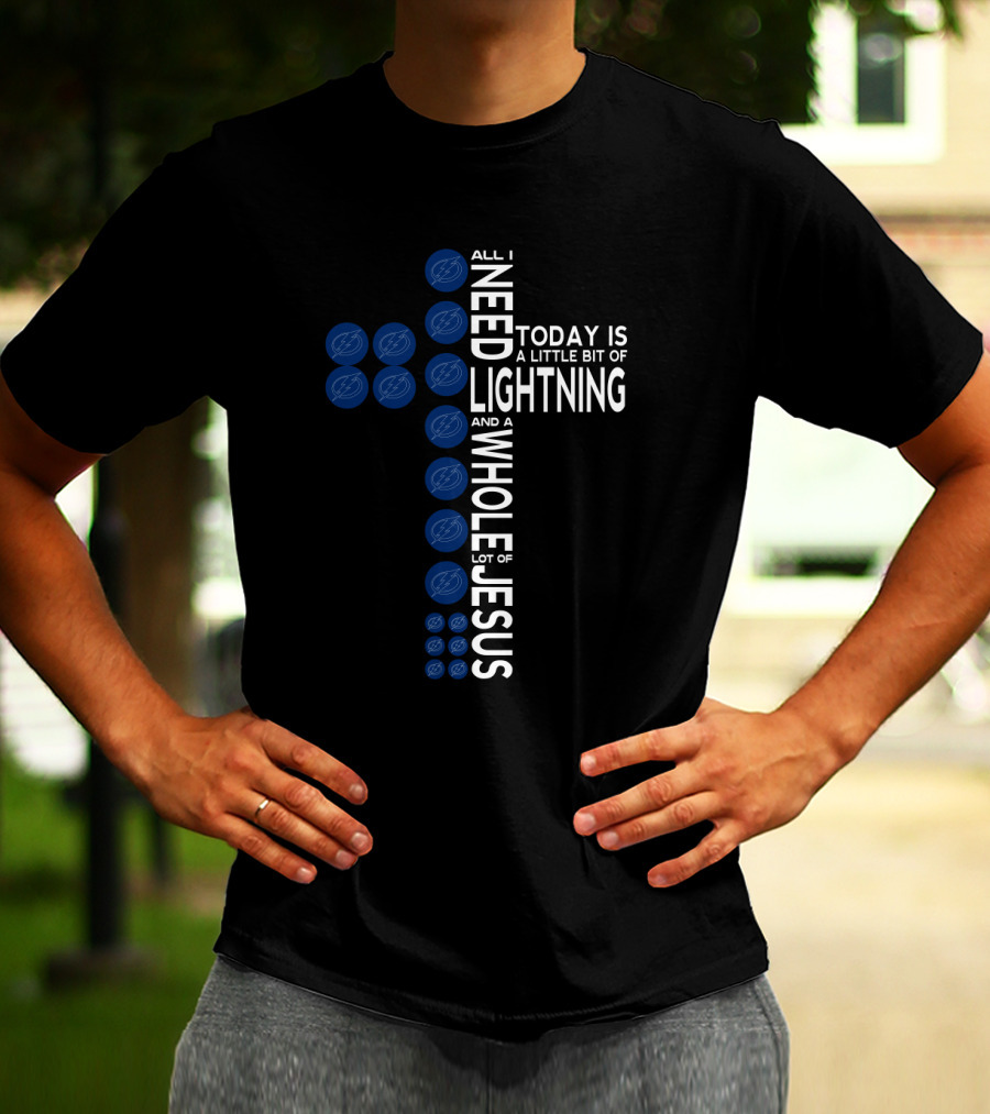 All I Need Today Is A Little Bit Of Lightning And A Whole Lot Of Jesus Tampa Bay Fans T-Shirt
