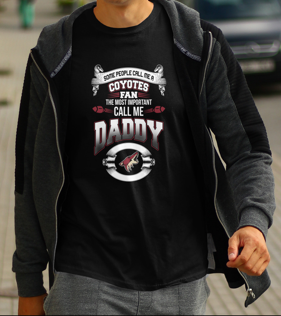 Arizona Coyotes Fan Dad The Most Important Call Me Daddy T-Shirt