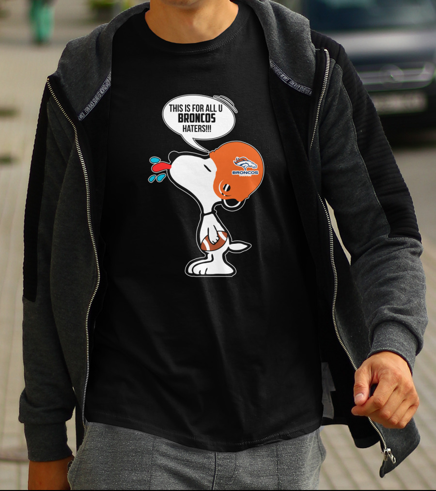 Snoopy This Is For All U Broncos Haters Denver Broncos Fans T-Shirt