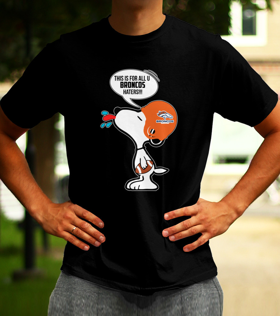 Snoopy This Is For All U Broncos Haters Denver Broncos Fans T-Shirt
