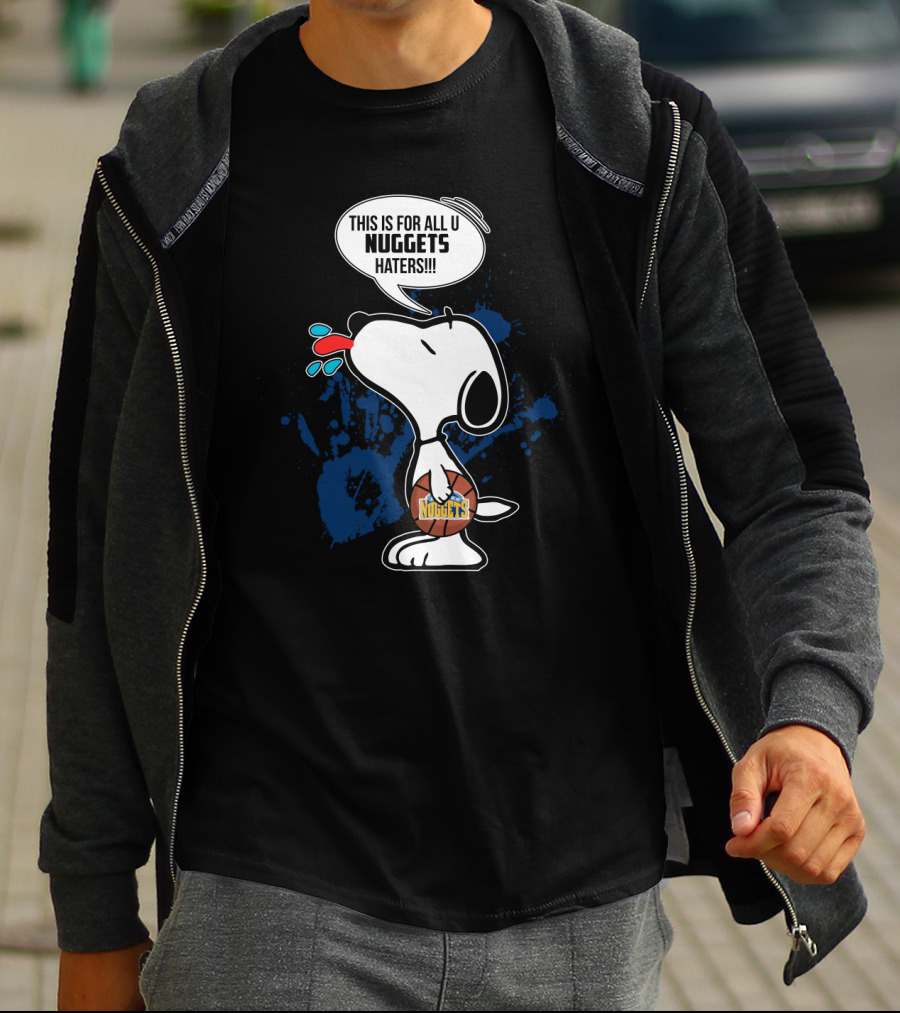 Snoopy Holding Denver Nuggets Basketball This Is For All U Nuggets Haters T-Shirt