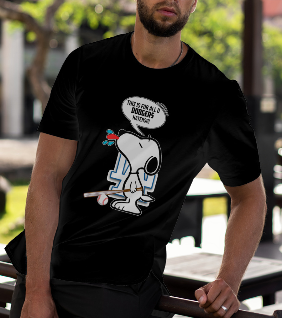 Snoopy Cheering Los Angeles Dodgers With Bold Message For Dodgers Haters T-Shirt