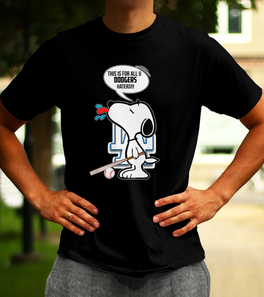 Snoopy Cheering Los Angeles Dodgers With Bold Message For Dodgers Haters T-Shirt