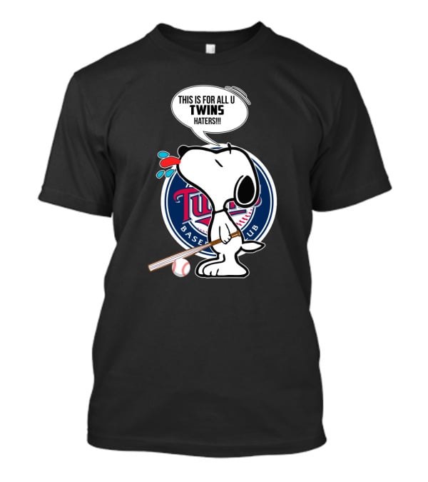 Snoopy With Baseball Bat And Minnesota Twins Logo Saying This Is For All U Twins Haters T-Shirt