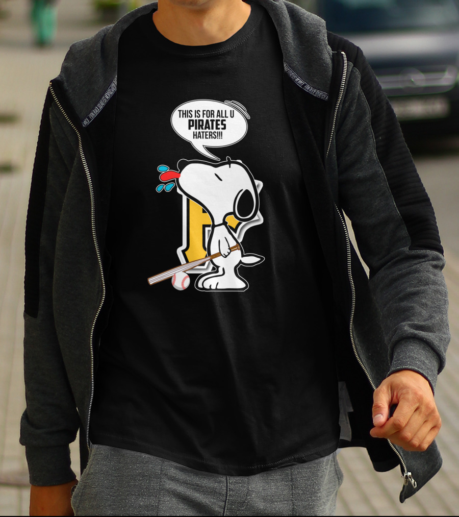Snoopy Pittsburgh Pirates Fans This Is For All U Pirates Haters T-Shirt