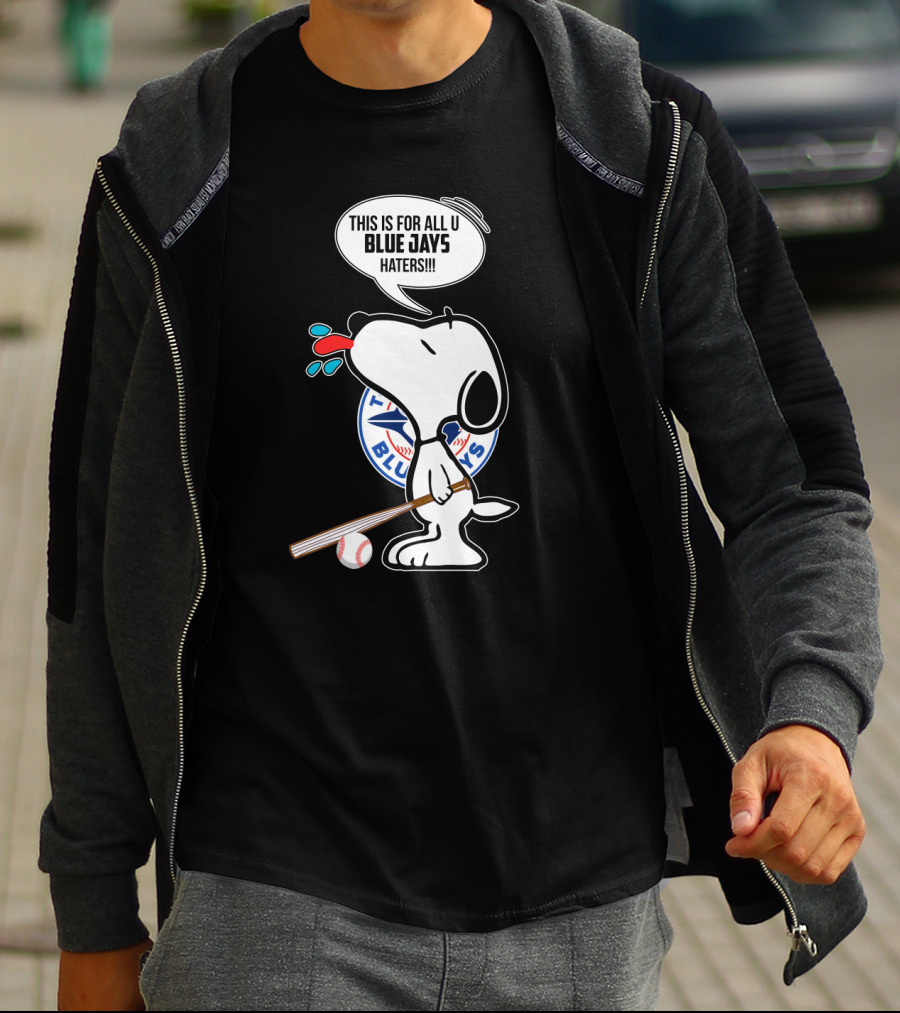 Snoopy Toronto Blue Jays Fans This Is For All U Blue Jays Haters T-Shirt