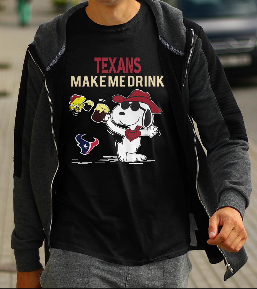 Texans Make Me Drink Snoopy For Houston Texans Fans T-Shirt