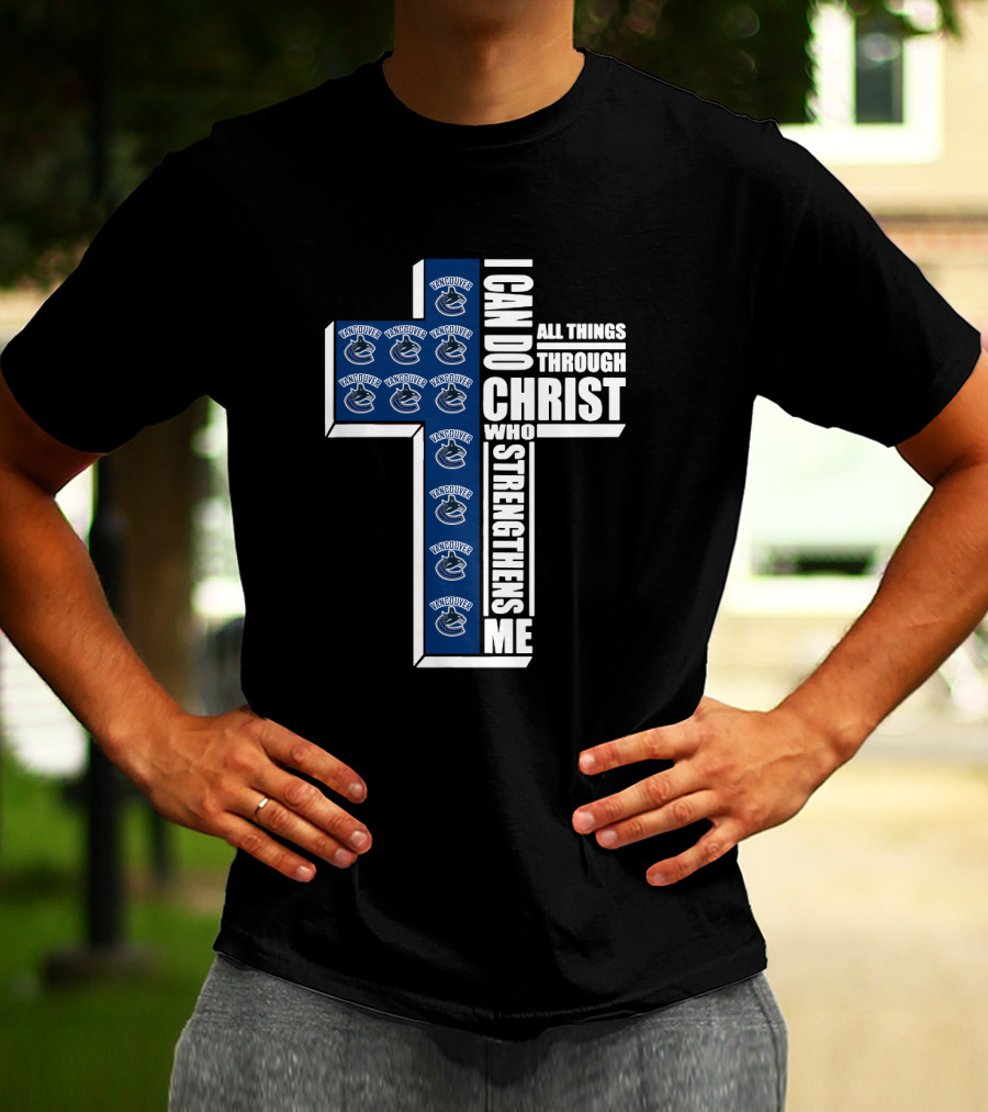 Vancouver Canucks I Can Do All Things Through Christ Who Strengthens Me T-Shirt