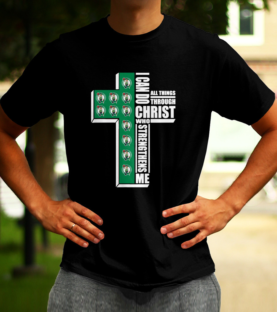 Boston Celtics I Can Do All Things Through Christ Who Strengthens Me T-Shirt
