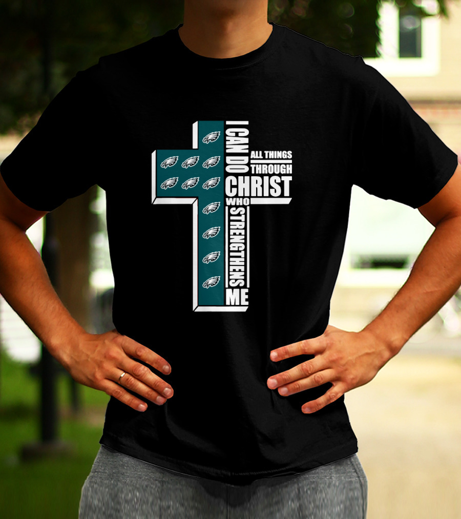 Philadelphia Eagles I Can Do All Things Through Christ Who Strengthens Me T-Shirt