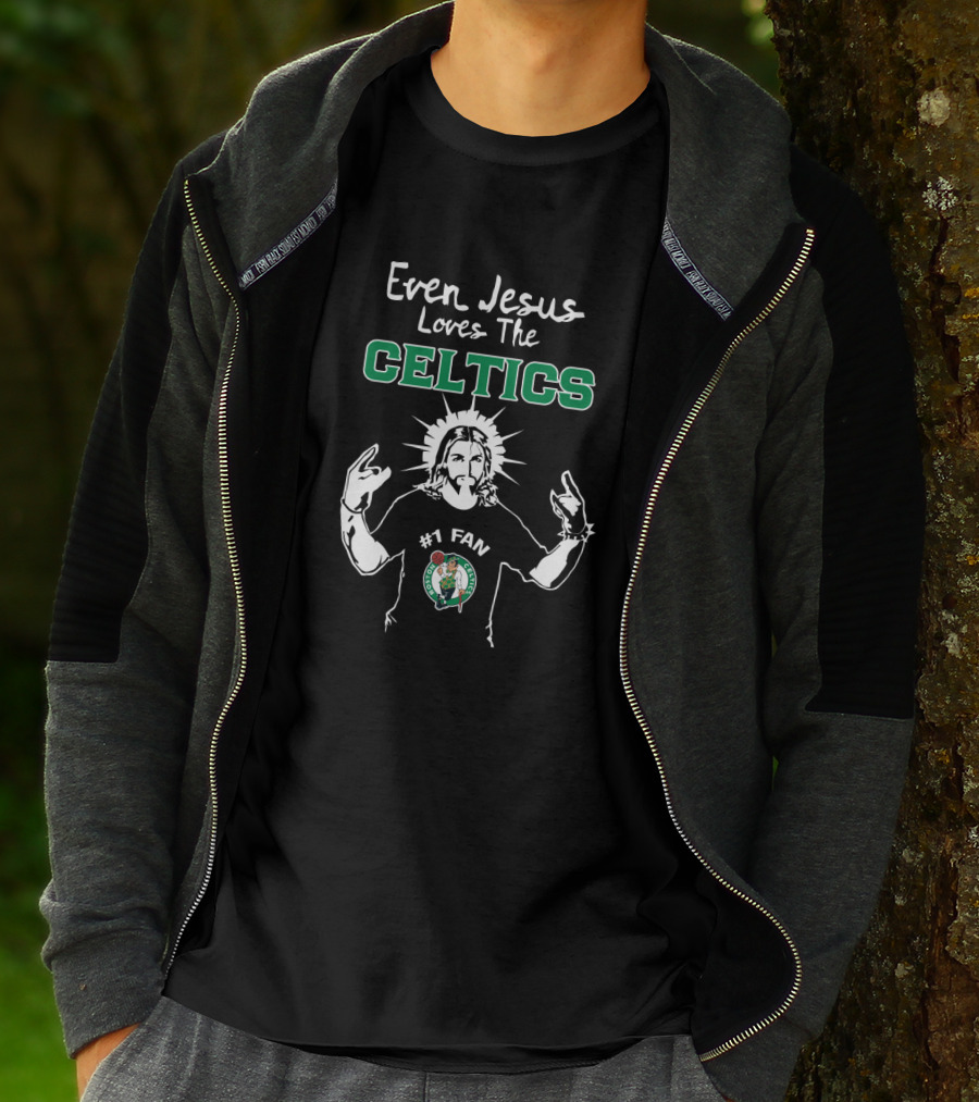 Even Jesus Loves The Celtics #1 Fan Boston Celtics T-Shirt