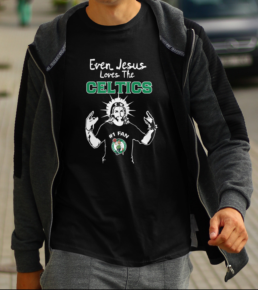 Even Jesus Loves The Celtics #1 Fan Boston Celtics T-Shirt