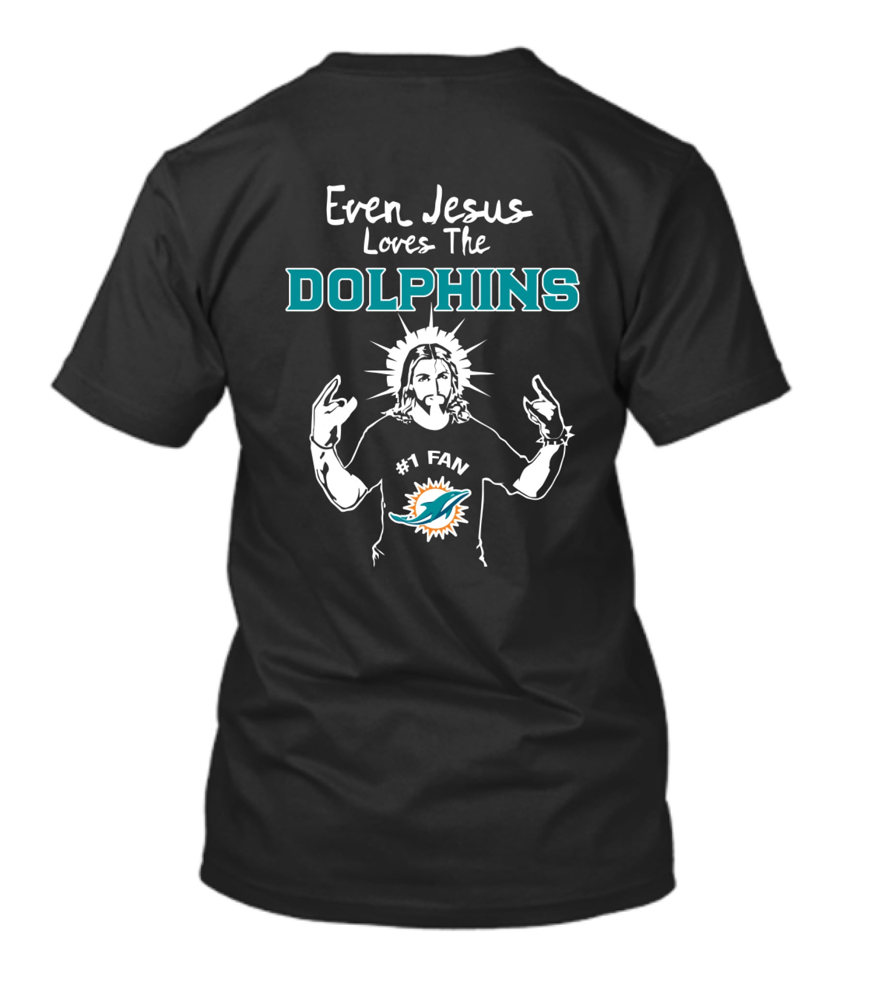 Even Jesus Loves The Miami Dolphins #1 Fan Miami Dolphins T-Shirt